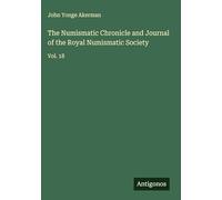 The Numismatic Chronicle and Journal of the Royal Numismatic Society: Vol. 18