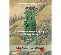 The Numismatic Legacy of Wang Mang, AD 9 - 23