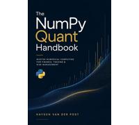 The NumPy Quant Handbook: Master Numerical Computing for Finance, Trading & Risk Management