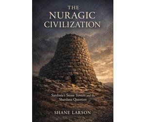 The Nuragic Civilization: Sardinia's Stone Towers and the Shardana Question