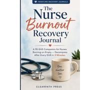 The Nurse Burnout Recovery Journal: A 90-Shift Companion for Nurses Running on Empty - Decompress After Every Shift in 3 Minutes