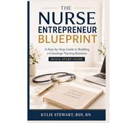 The Nurse Entrepreneur Blueprint: A Step-by-Step Guide to Building a Concierge Nursing Business