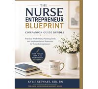 The Nurse Entrepreneur Blueprint Companion Guide Bundle: Practical Worksheets, Planning Tools, and Implementation Resources for Nurse Entrepreneurs