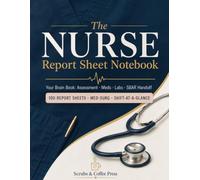 The Nurse Report Sheet Notebook: A Nursing Brain Book with Patient Assessment, Meds, Labs & SBAR Handoff Pages for the Med-Surg Floor
