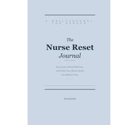The Nurse Reset Journal: Decompress, Rebuild Resilience, and Protect Your Mental Health - One Shift at a Time
