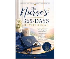 The Nurse’s 365-Days Devotional: Daily Scripture, Prayer, Faith & Encouragement for Every Nurse