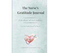 The Nurse’s Gratitude Journal: A 90-Day Guided Reflection Book for Stress Relief, Self-Care & Mindfulness