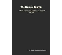 The Nurse’s Journal: A Blank Writing Notebook for Nurses to Reflect, Decompress, and Capture Life On & Off Shift