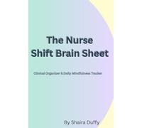 The Nurse Shift Brain Sheet: A Clean, Colorful Clinical Rotation Planner and Shift Organizer for Nursing Students and Working Nurses (6x9 Notebook)