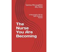 The Nurse You Are Becoming: A Meaningful Gift for New Graduate Nurses