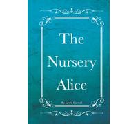 The Nursery Alice: With Original illustrations Annotated