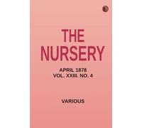 The Nursery April 1878 Vol. XXIII. No. 4