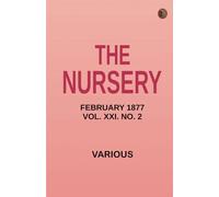 The Nursery February 1877 Vol. XXI. No. 2