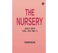 The Nursery July 1873 Vol. XIV. No. 1