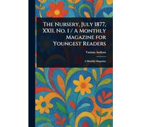 The Nursery, July 1877, XXII. No. 1 / A Monthly Magazine for Youngest Readers