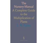 The Nursery-Manual: A Complete Guide to the Multiplication of Plants