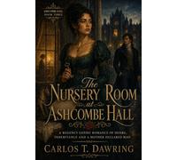 The Nursery Room at Ashcombe Hall: A Regency Gothic Romance of Desire, Inheritance and a Mother Declared Mad