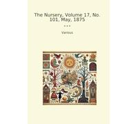 The Nursery, Volume 17, No. 101, May, 1875