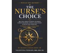 The Nurse's Choice: 250+ Real World Nursing Dilemmas, Career Decisions, Ethical Challenges and Reflection Exercises.