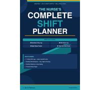 The Nurse's Complete Shift Planner: An Undated Daily Log Book for RNs, LPNs and Healthcare Professionals - With Burnout Tracking, Overtime Pay Log, ... Tracker and High-Alert Medication Checklist