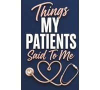 The Nurse's Patient Quote Journal: The Essential Must Have Nurse Gift for Writing Down the Hilarious, Heartwarming, and Unforgettable Things Patients Say