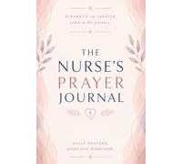 The Nurse's Prayer Journal: A Guided Christian Notebook with 30 Days of Scripture, Reflection Questions, and Writing Space for Gratitude, Stress Relief, and Drawing Close to God