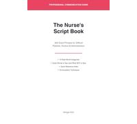 The Nurse's Script Book: 300 Exact Phrases for Difficult Patients, Doctors & Administration