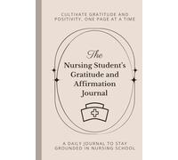 The Nursing Student’s Gratitude and Affirmation Journal: Cultivate Positivity, Focus, and Confidence on Your Nursing School Journey