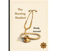 The Nursing Student Study Journal: Lined Notes, Dot Grid Diagrams & Weekly Planners for Every Clinical Placement