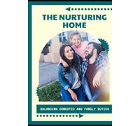 The Nurturing Home: Balancing Domestic and Family Duties