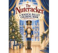 The Nutcracker: A Magical Ballet Coloring Book for Kids Ages 6-12: The Beloved Holiday Classic Retold Through Story-Inspired Coloring Scenes