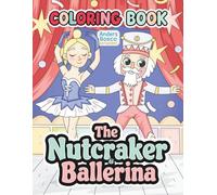 The Nutcracker & Ballerina Coloring Book: Color, Imagine & Celebrate | 30 Enchanted Nutcracker Characters and Graceful Ballerinas to Color | Magical ... Stories, Holiday Creativity & Festive Escapes