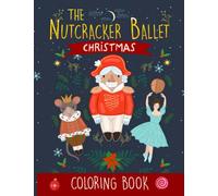 The Nutcracker Ballet Christmas Coloring Book: A Cute Book for Children with 30+ Premium Illustration Pages to Color and Learn All About the Story and Characters in the Nutcracker Ballet