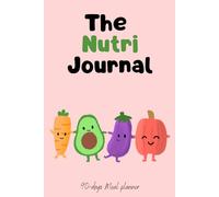 The Nutri Journal: A 90-Day Guide to Healthy Eating & Wellness: Track Your Meals, Build Better Habits, and Nourish Your Body with Intention!