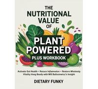 The Nutritional Value of Plant Powered Plus Workbook: Activate Gut Health • Reduce Inflammation • Restore Whole-Body Vitality with Will Bulsiewicz's Insight