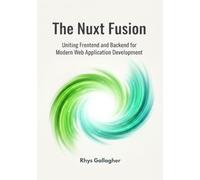 The Nuxt Fusion: Uniting Frontend and Backend for Blazing- Fast, Modern Vue.js Experiences