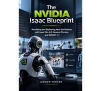 The NVIDIA Isaac Blueprint: Simulating and Deploying Next-Gen Robots with Isaac Sim 6.0, Newton Physics, and GROOT 1.7