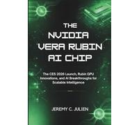 The NVIDIA Vera Rubin AI Chip: The CES 2026 Launch, Rubin GPU Innovations, and AI Breakthroughs for Scalable Intelligence