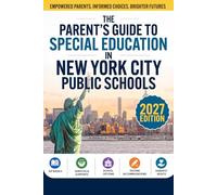 The NYC Parent Guide to Special Education: A Practical Guide for Parents Navigating School Challenges, Learning Differences, ADHD, Autism, Dyslexia, ... Support in New York City Public Schools