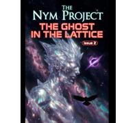 The Nym Project: The Ghost in the Lattice