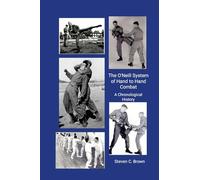 Steven Brown The O'Neill System of Hand to Hand Combat. A Chronologi (Tascabile)