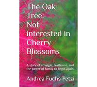 The Oak Tree: Not interested in Cherry Blossoms.: A story of struggle, resilience, and the power of family to begin again.