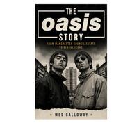 The Oasis Story: From Manchester Council Estate To Global Icons