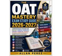 THE OAT MASTERY EXAM STUDY GUIDE 2026-2027: Comprehensive Review for Biology, General Chemistry, Organic Chemistry, Physics, Reading Comprehension & Quantitative Reasoning
