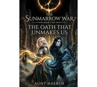 The Oath That Unmakes Us: An Epic Fantasy Novel of Ancient Oaths, Forgotten Gods, and Impossible Choices