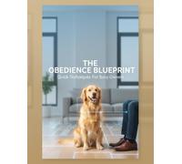 The Obedience Blueprint: Quick Techniques For Busy Owners
