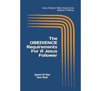 The OBEDIENCE Requirements For A Jesus Follower: Ignore At Your Own Risk!