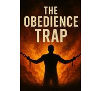 The Obedience Trap: How Parenting, Fear, and Myth Build Authoritarian Minds and Break Democracies