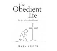 The Obedient Life: The Key to every Breakthrough