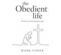 The Obedient Life: The Key to every Breakthrough